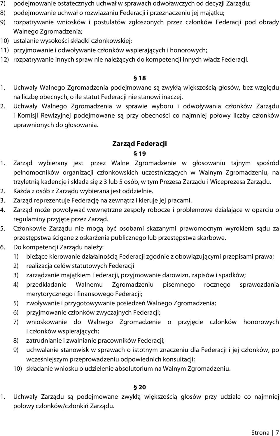 rozpatrywanie innych spraw nie należących do kompetencji innych władz Federacji. 18 1.