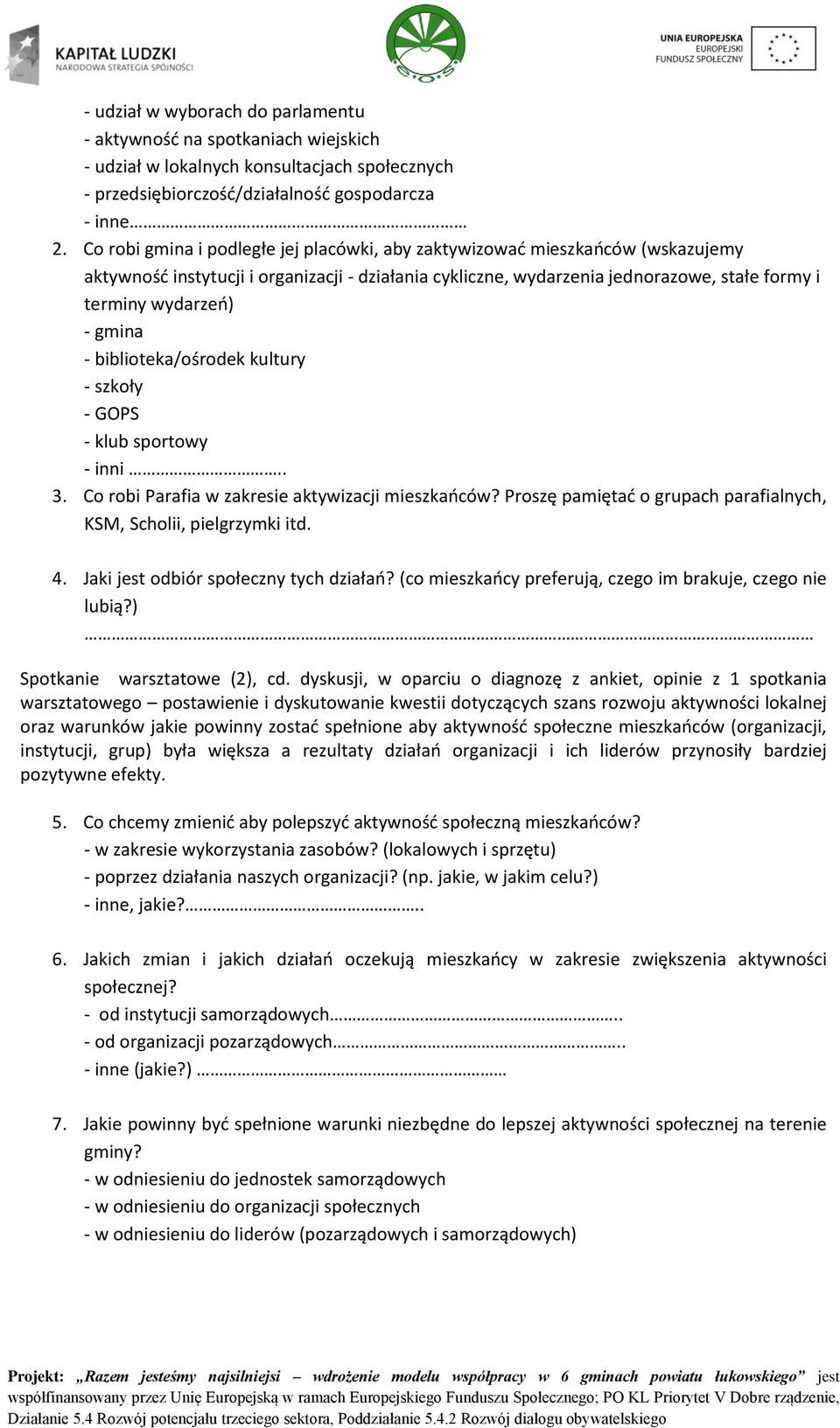 gmina - biblioteka/ośrodek kultury - szkoły - GOPS - klub sportowy - inni.. 3. Co robi Parafia w zakresie aktywizacji mieszkańców?