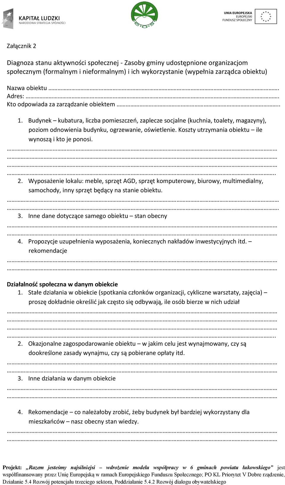 Koszty utrzymania obiektu ile wynoszą i kto je ponosi... 2. Wyposażenie lokalu: meble, sprzęt AGD, sprzęt komputerowy, biurowy, multimedialny, samochody, inny sprzęt będący na stanie obiektu... 3.