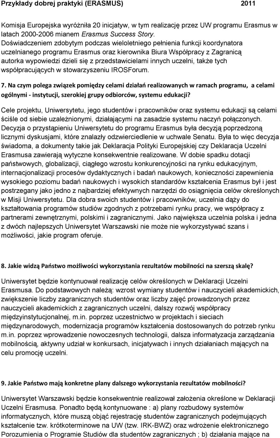 przedstawicielami innych uczelni, także tych współpracujących w stowarzyszeniu IROSForum. 7.