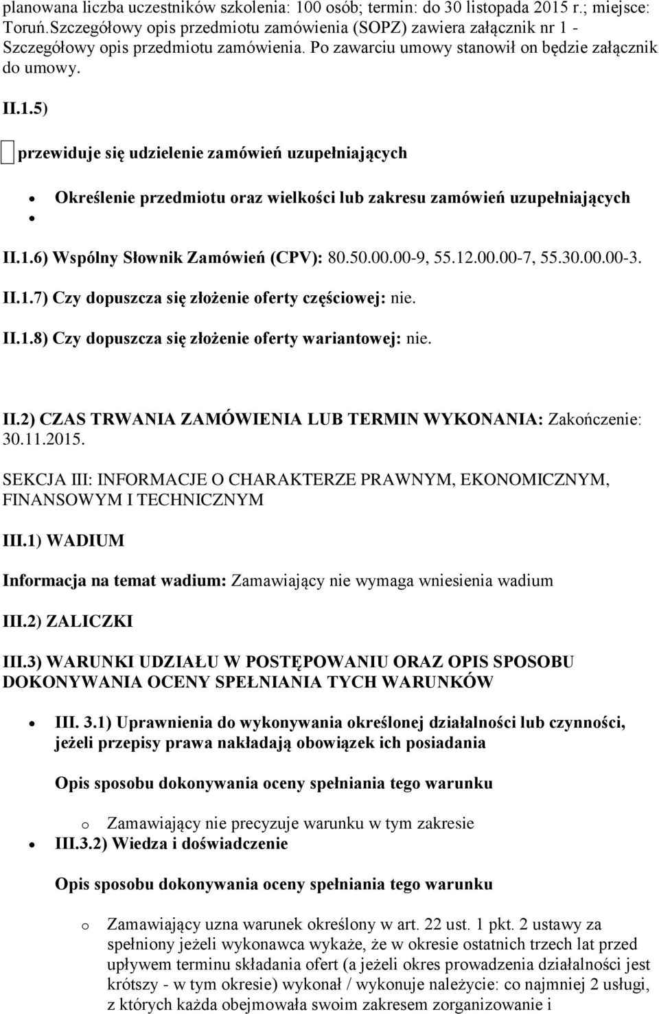 1.6) Wspólny Słownik Zamówień (CPV): 80.50.00.00-9, 55.12.00.00-7, 55.30.00.00-3. II.1.7) Czy dopuszcza się złożenie oferty częściowej: nie. II.1.8) Czy dopuszcza się złożenie oferty wariantowej: nie.