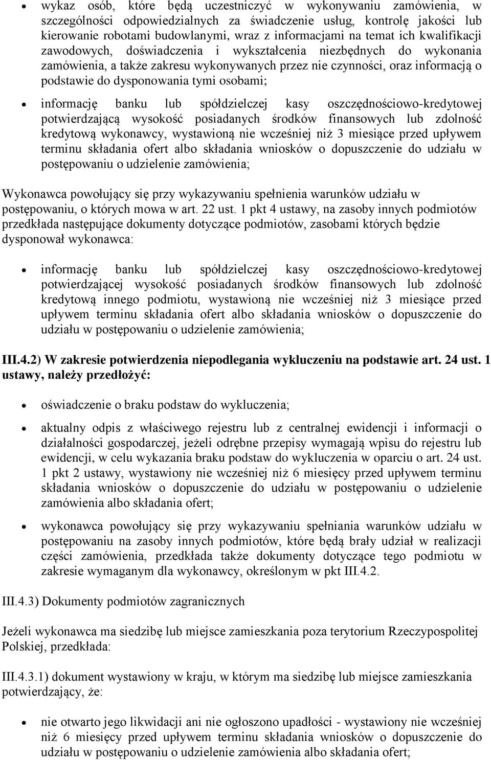 osobami; informację banku lub spółdzielczej kasy oszczędnościowo-kredytowej potwierdzającą wysokość posiadanych środków finansowych lub zdolność kredytową wykonawcy, wystawioną nie wcześniej niż 3