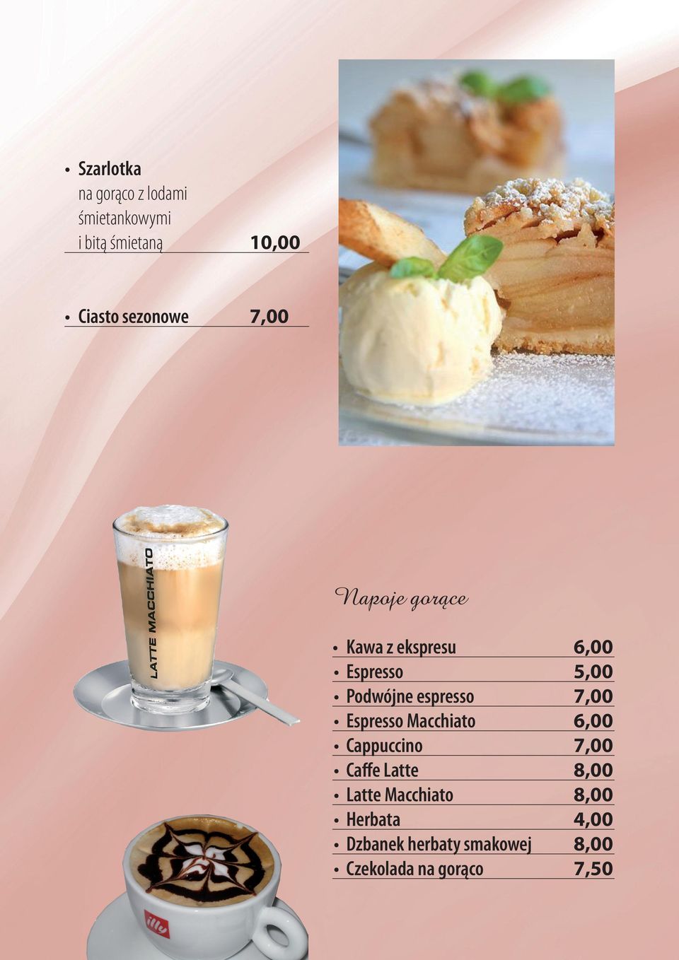 espresso 7,00 Espresso Macchiato 6,00 Cappuccino 7,00 Caffe Latte 8,00