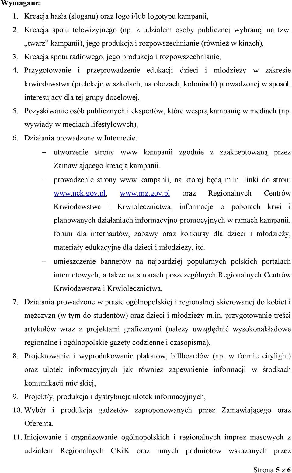 Przygotowanie i przeprowadzenie edukacji dzieci i młodzieży w zakresie krwiodawstwa (prelekcje w szkołach, na obozach, koloniach) prowadzonej w sposób interesujący dla tej grupy docelowej, 5.
