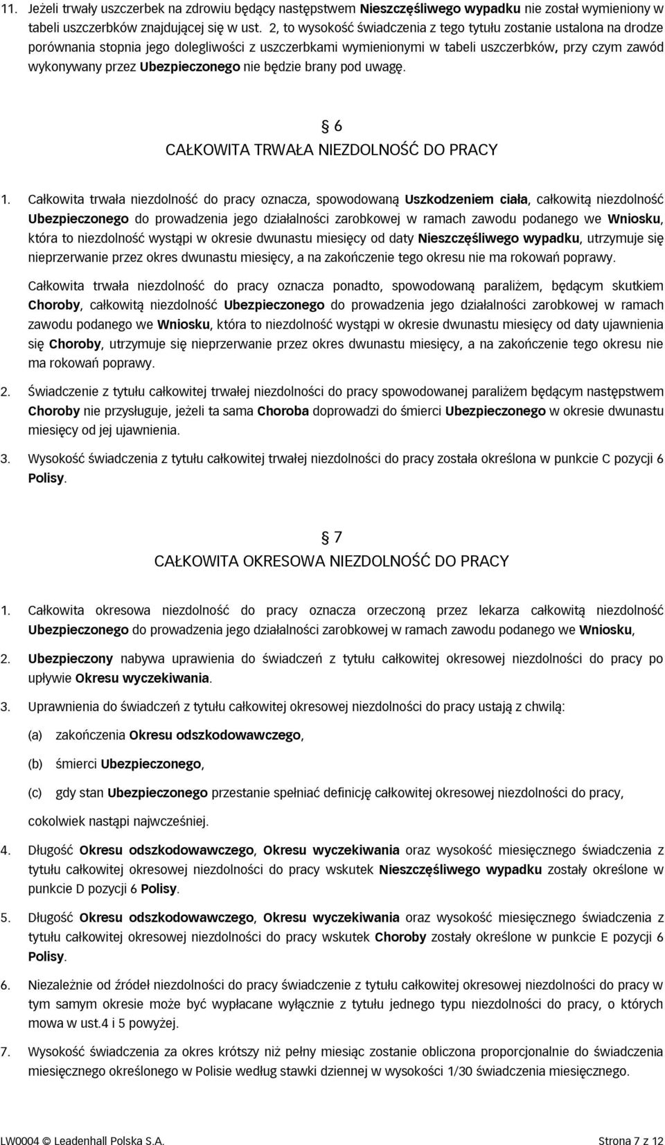 Ubezpieczonego nie będzie brany pod uwagę. 6 CAŁKOWITA TRWAŁA NIEZDOLNOŚĆ DO PRACY 1.
