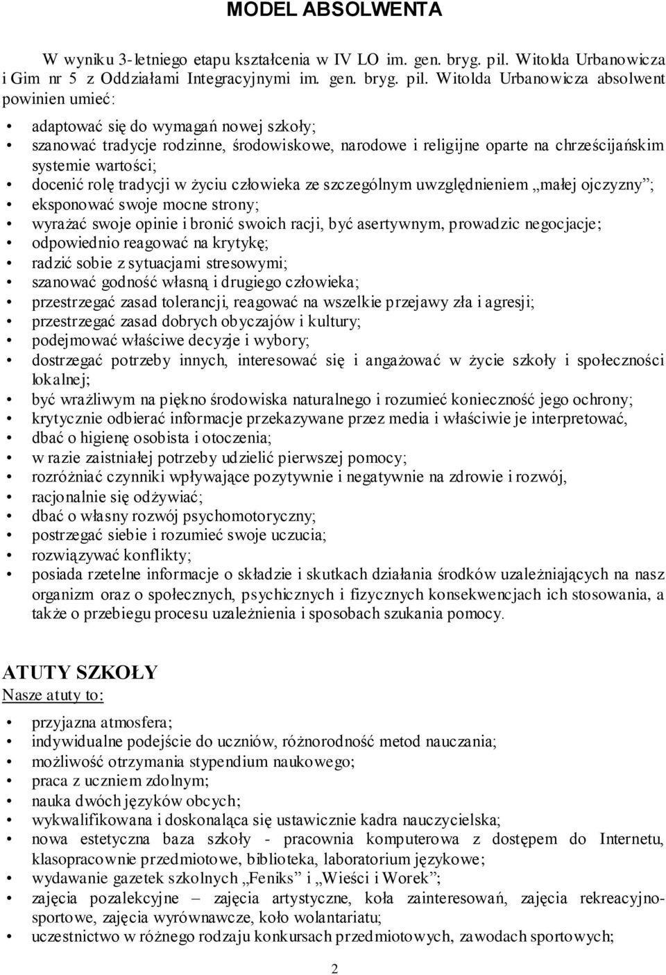 Witolda Urbanowicza absolwent powinien umieć: adaptować się do wymagań nowej szkoły; szanować tradycje rodzinne, środowiskowe, narodowe i religijne oparte na chrześcijańskim systemie wartości;