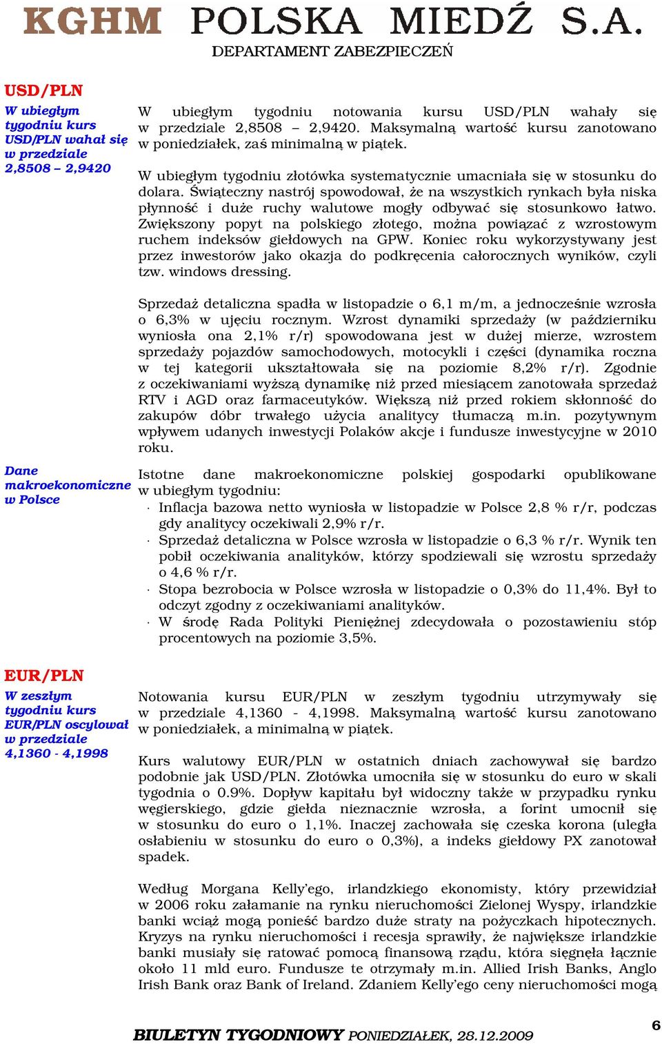 Świąteczny nastrój spowodował, że na wszystkich rynkach była niska płynność i duże ruchy walutowe mogły odbywać się stosunkowo łatwo.