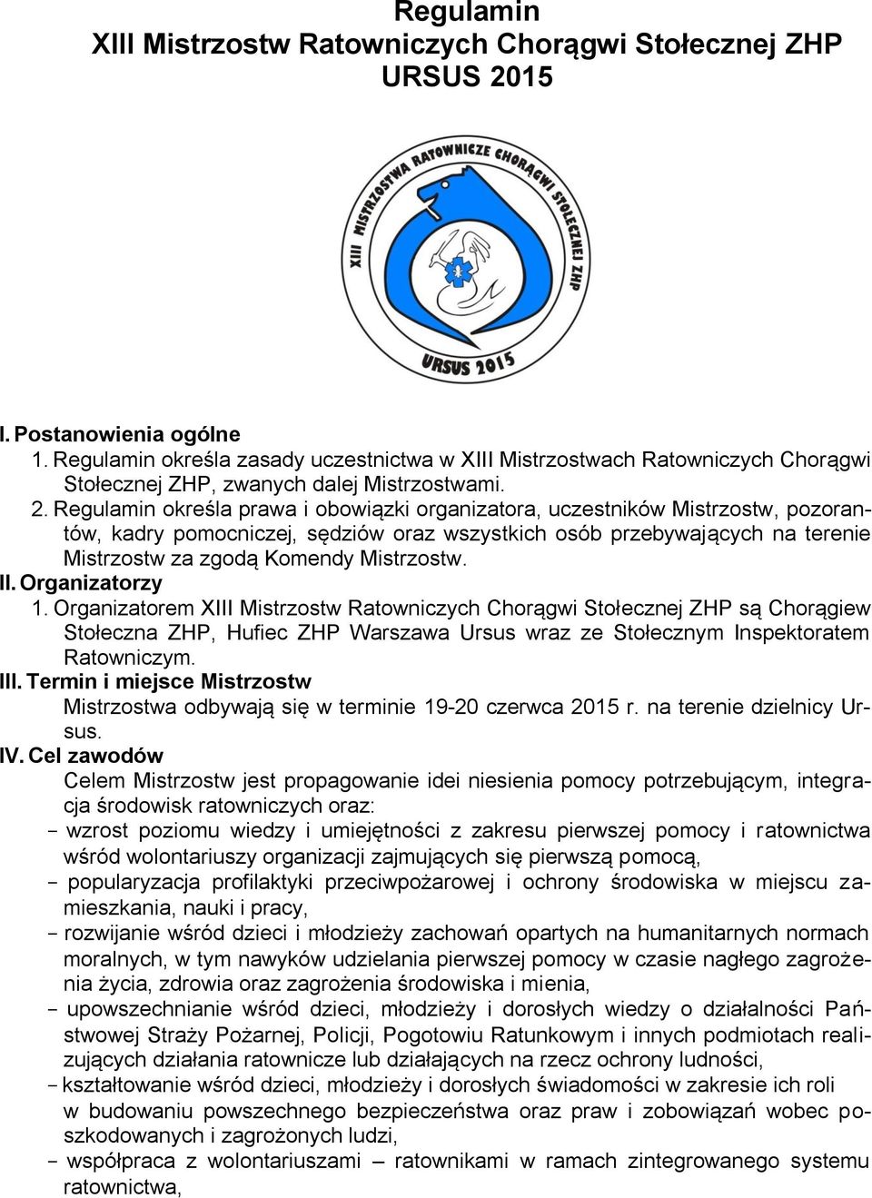 Regulamin określa prawa i obowiązki organizatora, uczestników Mistrzostw, pozorantów, kadry pomocniczej, sędziów oraz wszystkich osób przebywających na terenie Mistrzostw za zgodą Komendy Mistrzostw.