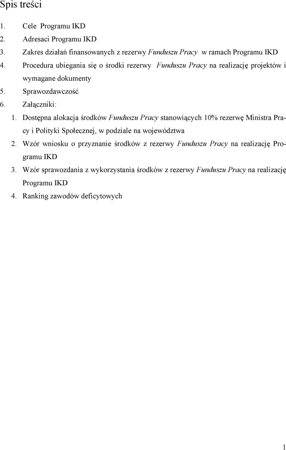 Dostępna alokacja środków Funduszu Pracy stanowiących 10% rezerwę Ministra Pracy i Polityki Społecznej, w podziale na województwa 2.