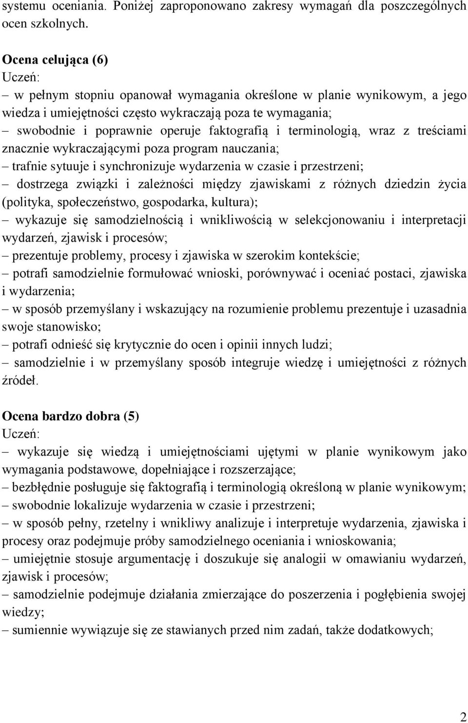 terminologią, wraz z treściami znacznie wykraczającymi poza program nauczania; trafnie sytuuje i synchronizuje wydarzenia w czasie i przestrzeni; dostrzega związki i zależności między zjawiskami z