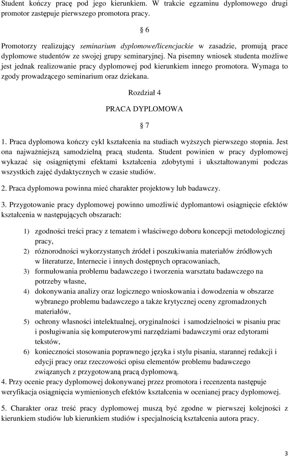 Na pisemny wniosek studenta moŝliwe jest jednak realizowanie pracy dyplomowej pod kierunkiem innego promotora. Wymaga to zgody prowadzącego seminarium oraz dziekana. Rozdział 4 PRACA DYPLOMOWA 7 1.