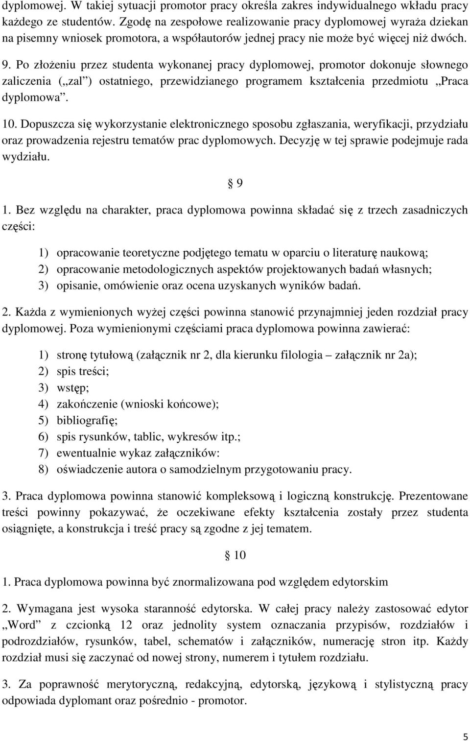 Po złoŝeniu przez studenta wykonanej pracy dyplomowej, promotor dokonuje słownego zaliczenia ( zal ) ostatniego, przewidzianego programem kształcenia przedmiotu Praca dyplomowa. 10.