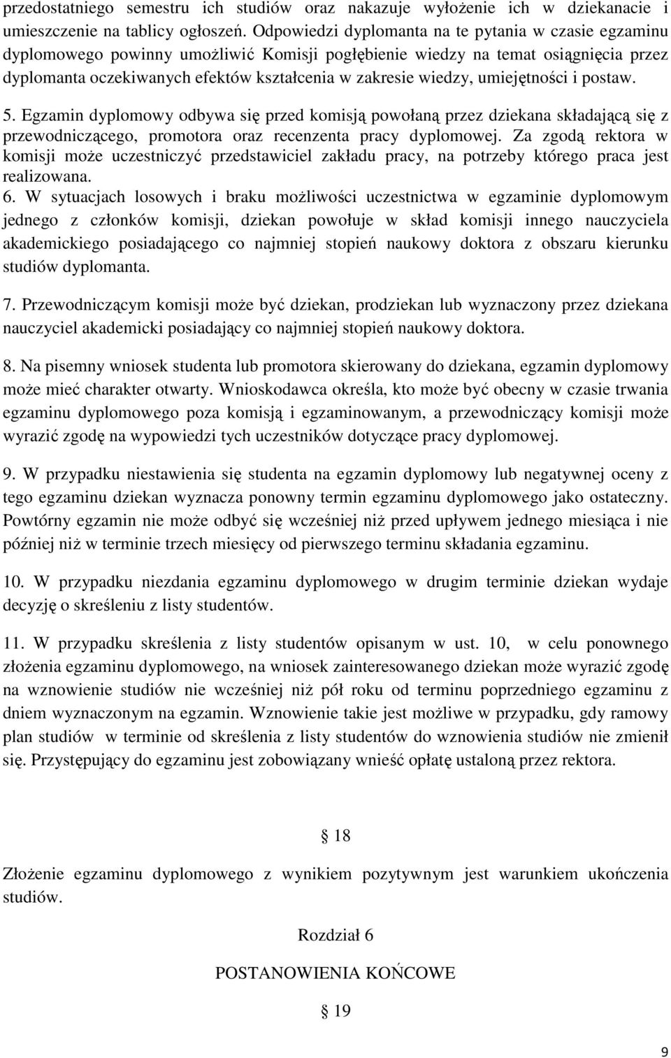 wiedzy, umiejętności i postaw. 5. Egzamin dyplomowy odbywa się przed komisją powołaną przez dziekana składającą się z przewodniczącego, promotora oraz recenzenta pracy dyplomowej.