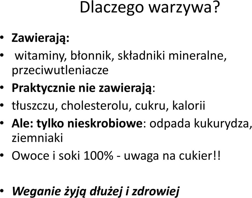 Praktycznie nie zawierają: tłuszczu, cholesterolu, cukru, kalorii