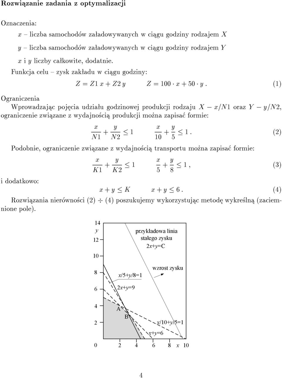 Funkcja celu { zysk zak adu w ci gu godziny Z Z1 + Z2 y Z 100 + 50 y (1) Ograniczenia Wprowadzaj c poj cia udzia u godzinowej produkcji rodzaju X N1 oraz Y yn2, ograniczenie zwi zane z wydajno ci