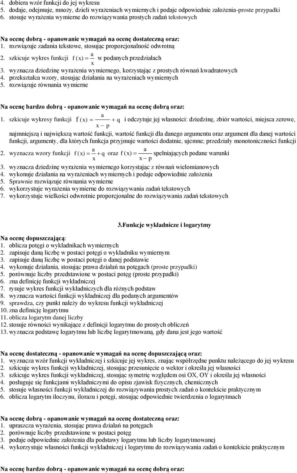 szkicuje wykres funkcji f ( ) w podnych przedziłch 3. wyzncz dziedzinę wyrżeni wymiernego, korzystjąc z prostych równń kwdrtowych 4. przeksztłc wzory, stosując dziłni n wyrżenich wymiernych 5.