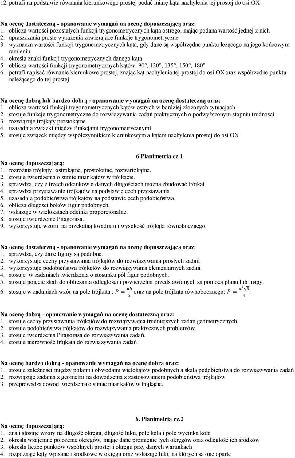 wyzncz wrtości funkcji trygonometrycznych kąt, gdy dne są współrzędne punktu leżącego n jego końcowym rmieniu 4. określ znki funkcji trygonometrycznych dnego kąt 5.