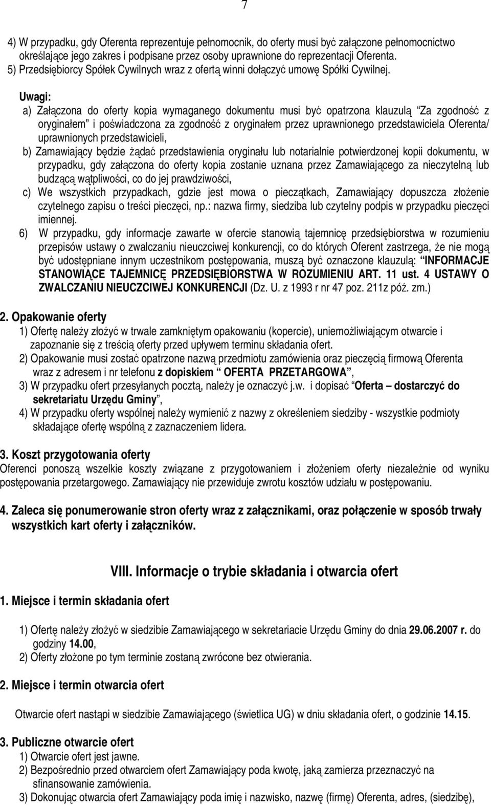 Uwagi: a) Załączona do oferty kopia wymaganego dokumentu musi być opatrzona klauzulą Za zgodność z oryginałem i poświadczona za zgodność z oryginałem przez uprawnionego przedstawiciela Oferenta/