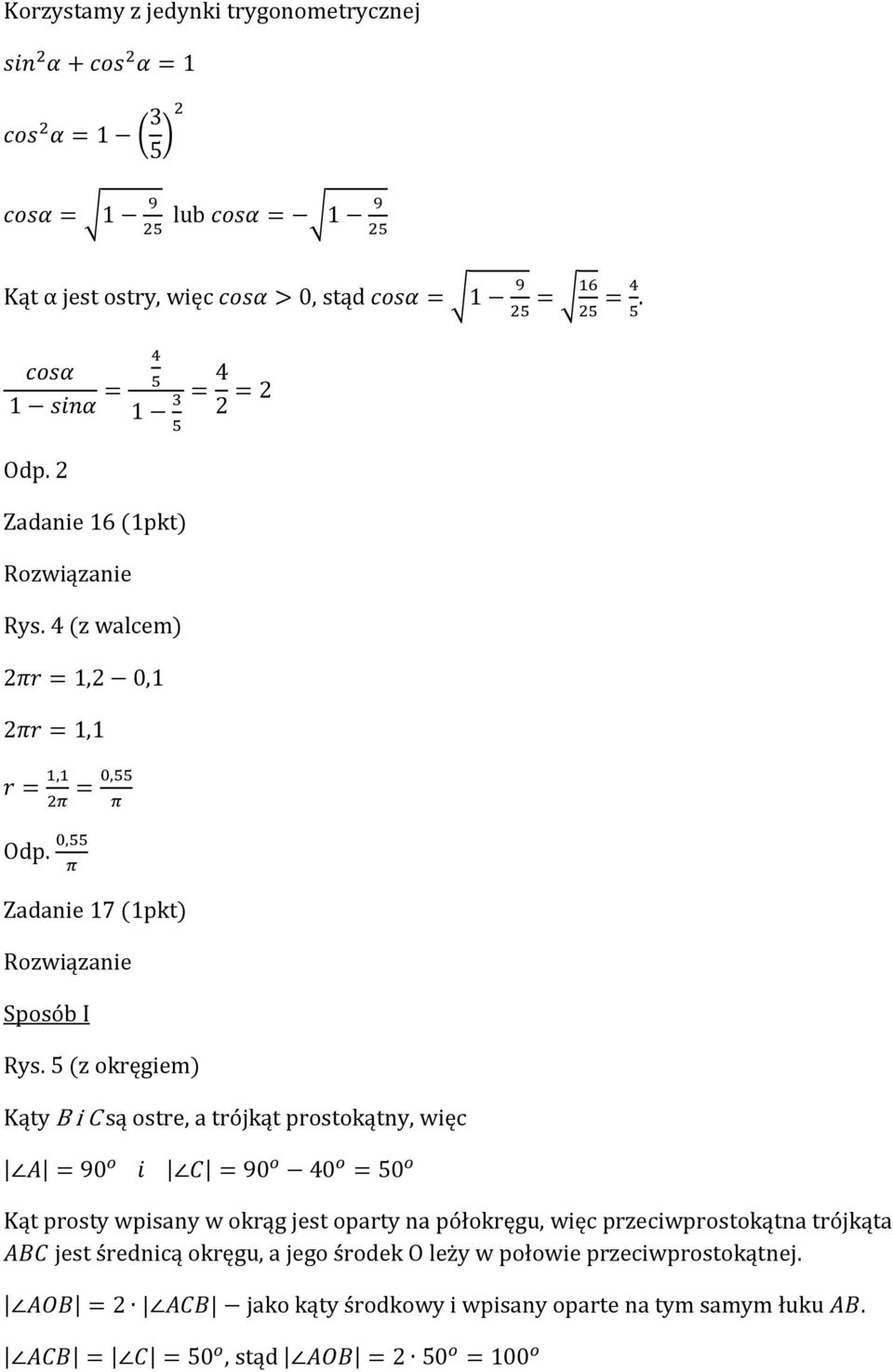 , Zadanie 7 (pkt) Sposób I Rys 5 (z okręgiem) Kąty B i C są ostre, a trójkąt prostokątny, więc 90 90 0 50 Kąt