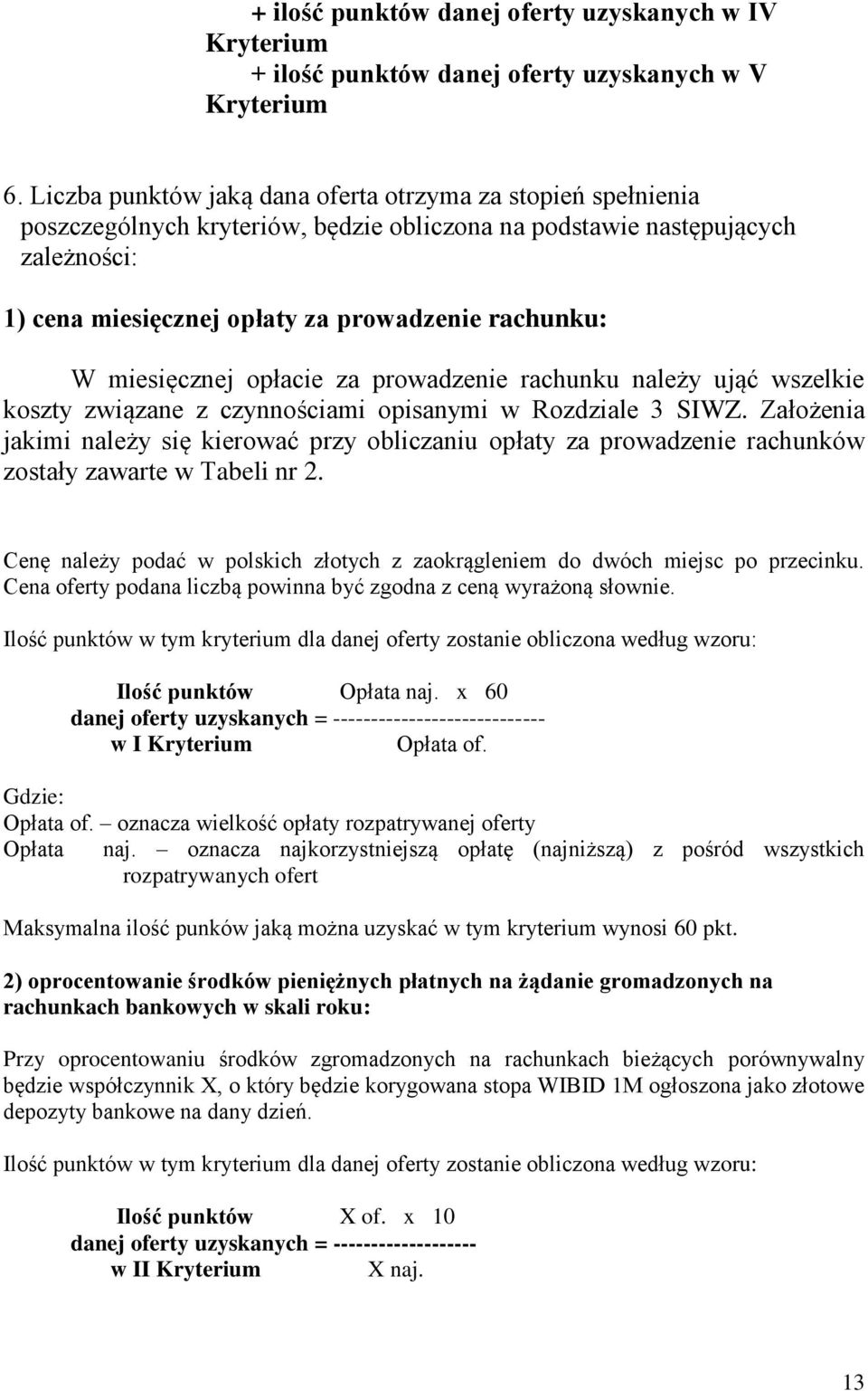 miesięcznej opłacie za prowadzenie rachunku należy ująć wszelkie koszty związane z czynnościami opisanymi w Rozdziale 3 SIWZ.