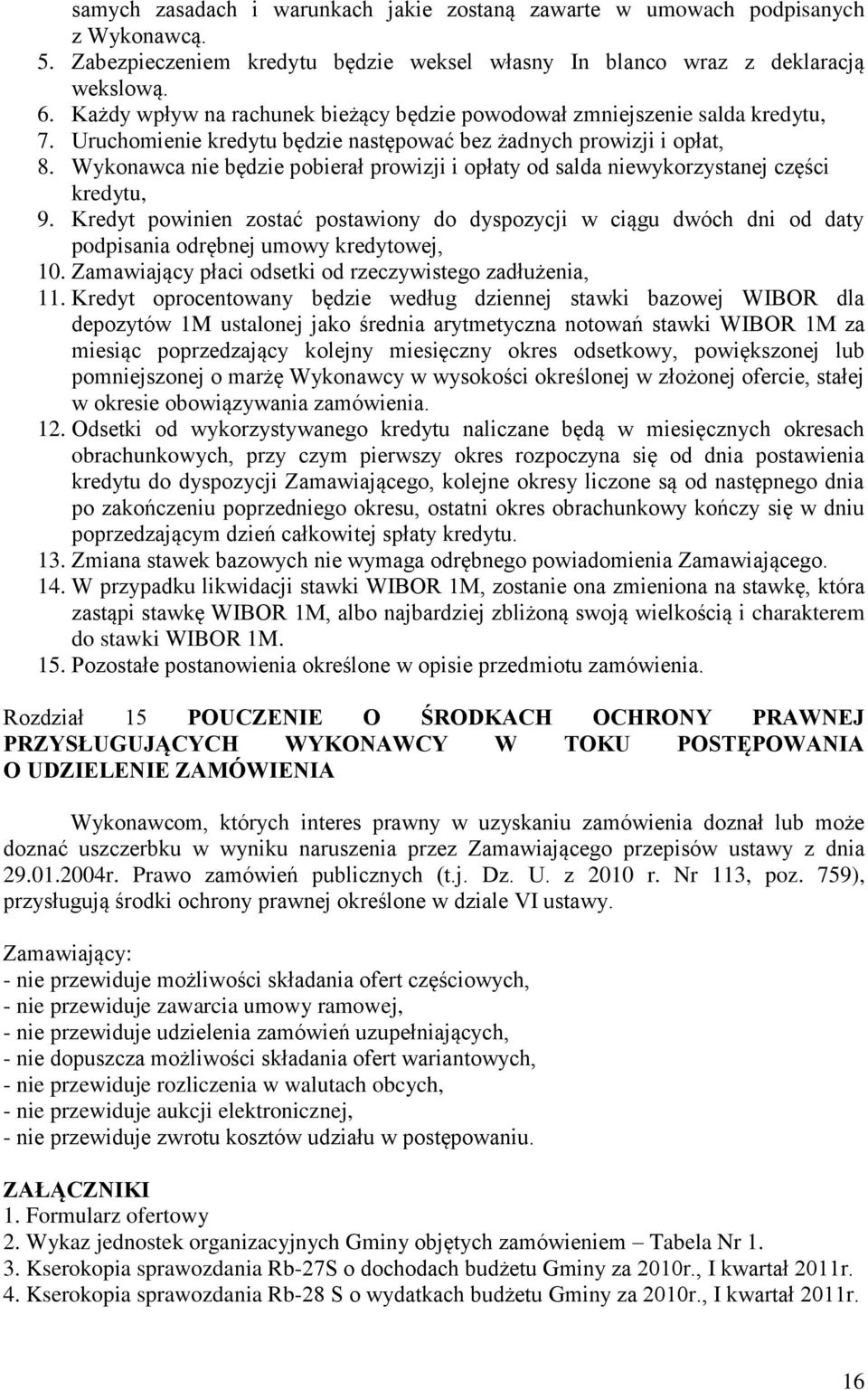 Wykonawca nie będzie pobierał prowizji i opłaty od salda niewykorzystanej części kredytu, 9.