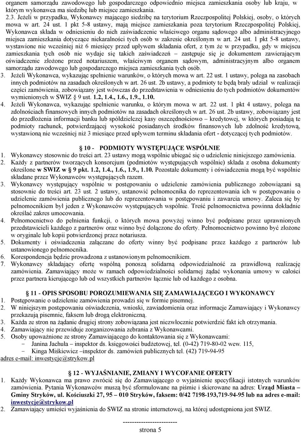 1 pkt 5-8 ustawy, mają miejsce zamieszkania poza terytorium Rzeczpospolitej Polskiej, Wykonawca składa w odniesieniu do nich zaświadczenie właściwego organu sądowego albo administracyjnego miejsca