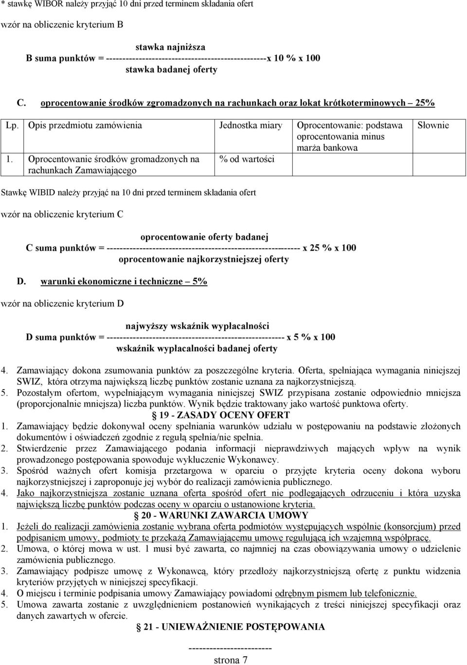 Oprocentowanie środków gromadzonych na % od wartości rachunkach Zamawiającego Słownie Stawkę WIBID należy przyjąć na 10 dni przed terminem składania ofert wzór na obliczenie kryterium C