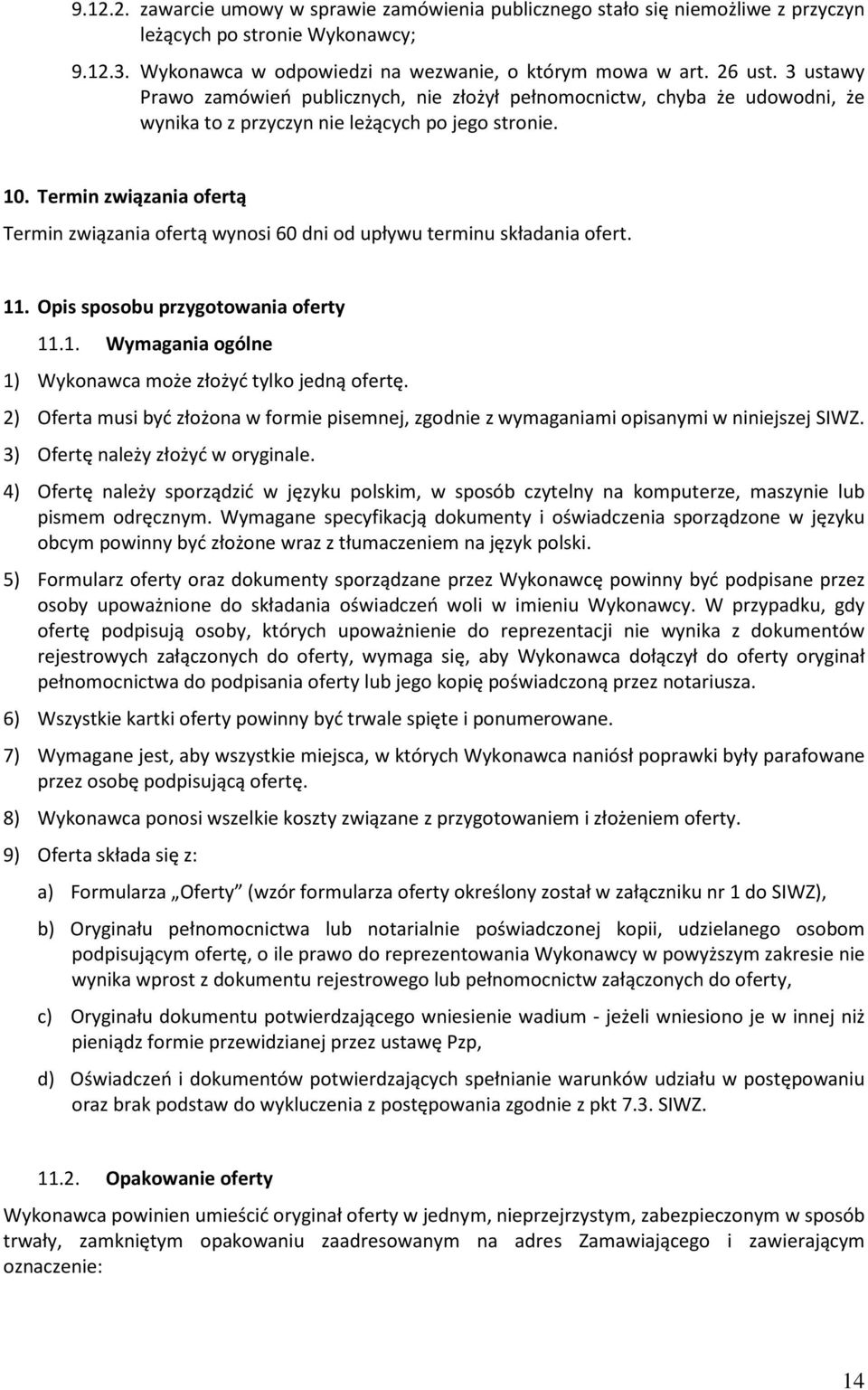 Termin związania ofertą Termin związania ofertą wynosi 60 dni od upływu terminu składania ofert. 11. Opis sposobu przygotowania oferty 11.1. Wymagania ogólne 1) Wykonawca może złożyć tylko jedną ofertę.