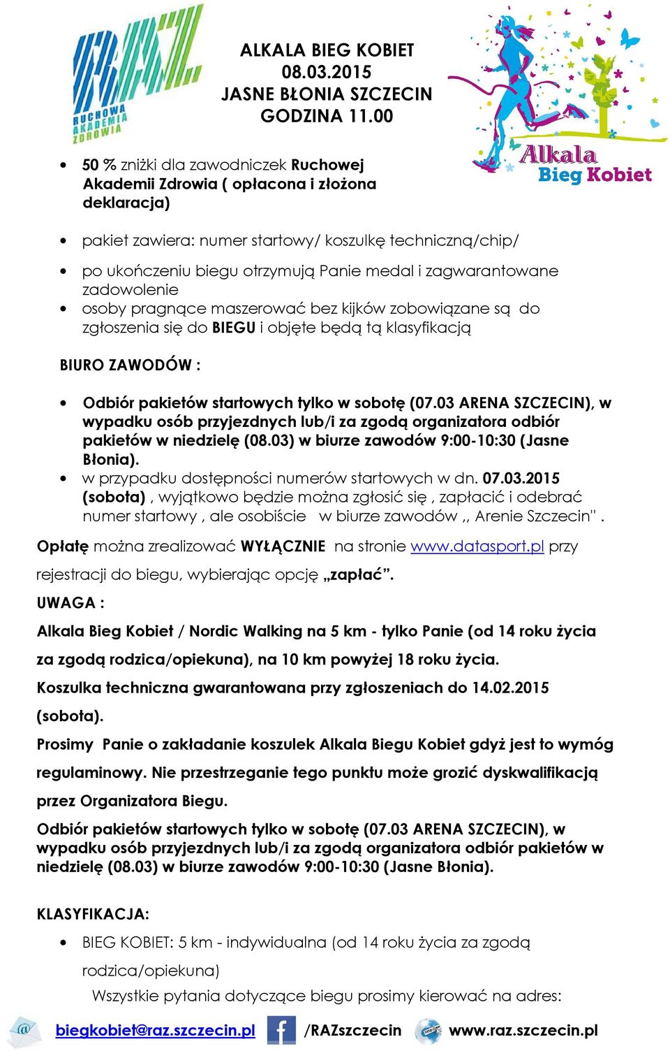 03 ARENA SZCZECIN), w wypadku osób przyjezdnych lub/i za zgodą organizatora odbiór pakietów w niedzielę (08.03) w biurze zawodów 9:00-10:30 (Jasne Błonia).