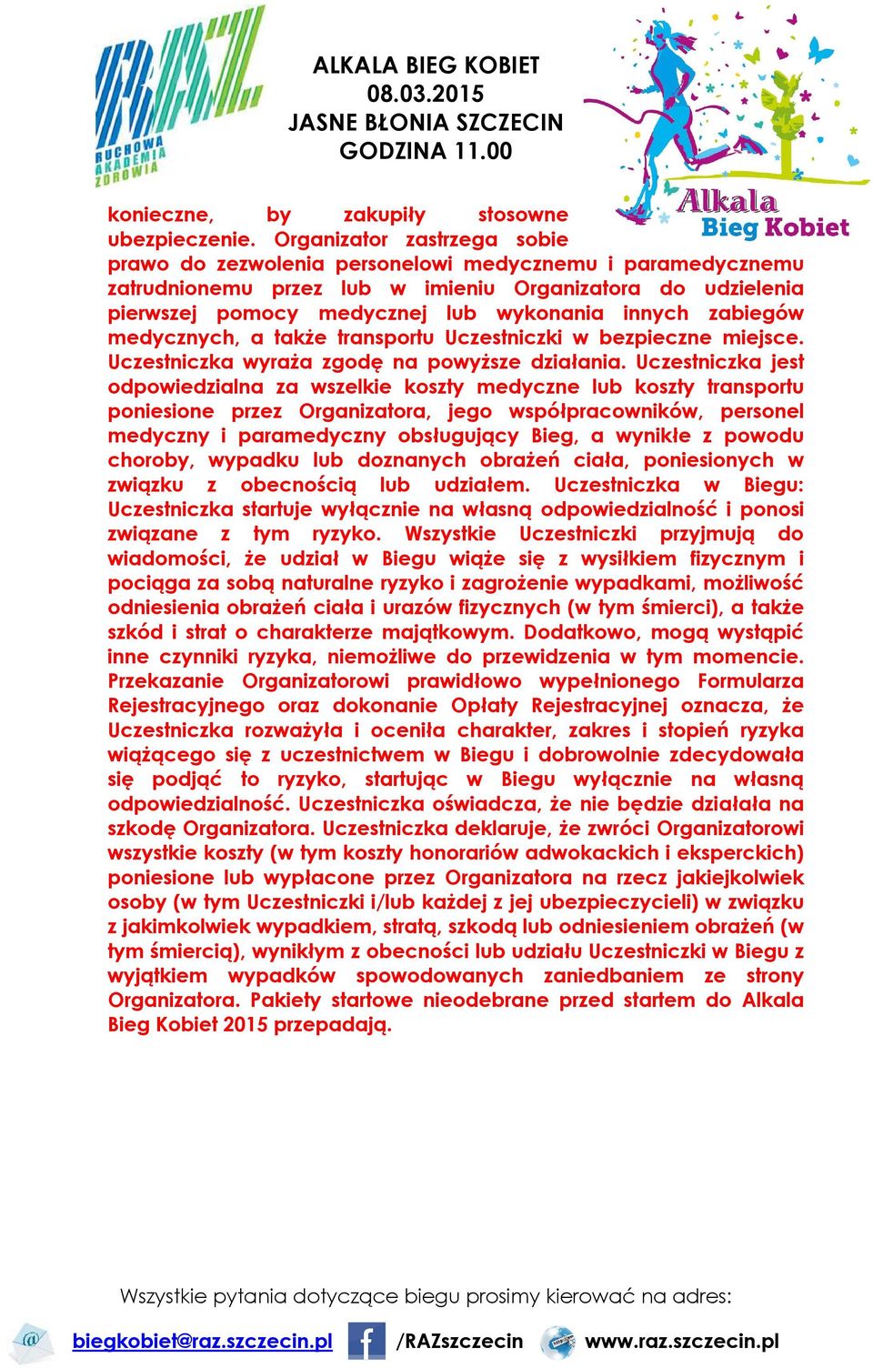 zabiegów medycznych, a także transportu Uczestniczki w bezpieczne miejsce. Uczestniczka wyraża zgodę na powyższe działania.