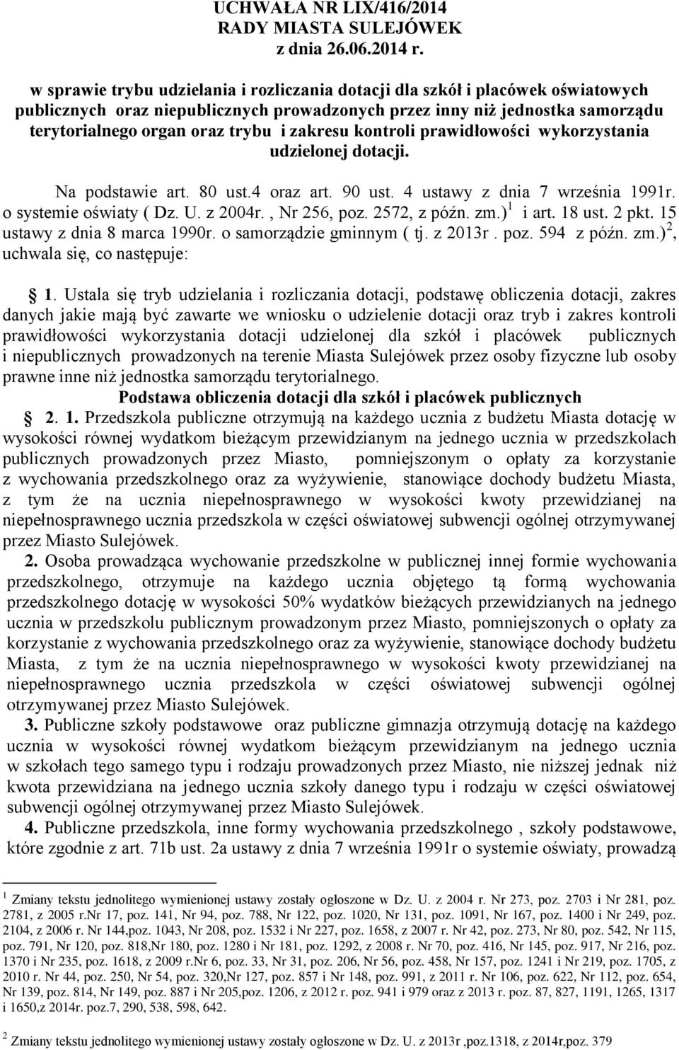 o systemie oświaty ( Dz. U. z 2004r., Nr 256, poz. 2572, z późn. zm.) 1 i art. 18 ust. 2 pkt. 15 ustawy z dnia 8 marca 1990r. o samorządzie gminnym ( tj. z 2013r. poz. 594 z późn. zm.) 2, uchwala się, co następuje: 1.