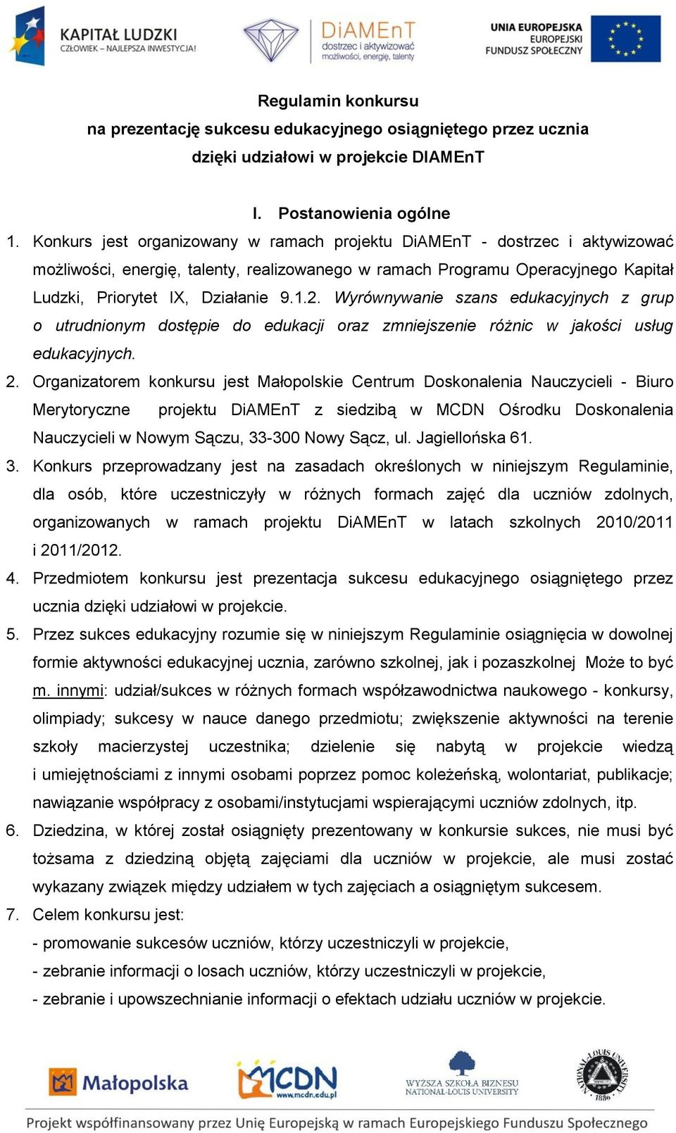 Wyrównywanie szans edukacyjnych z grup o utrudnionym dostępie do edukacji oraz zmniejszenie różnic w jakości usług edukacyjnych. 2.