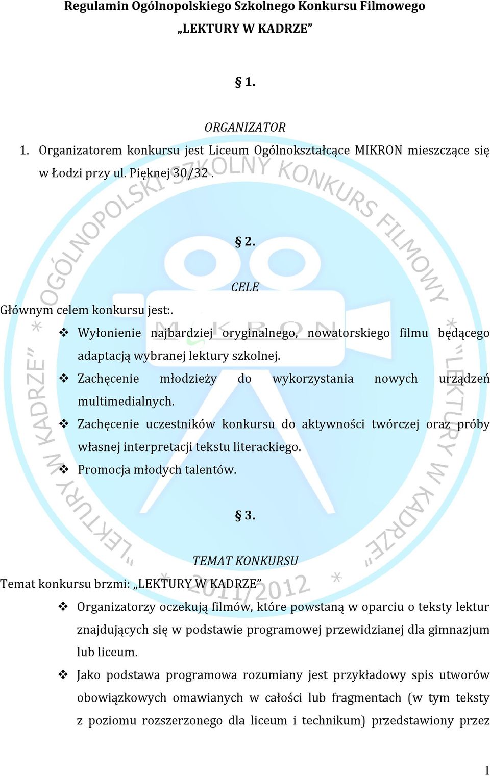 Zachęcenie młodzieży do wykorzystania nowych urządzeń multimedialnych. Zachęcenie uczestników konkursu do aktywności twórczej oraz próby własnej interpretacji tekstu literackiego.