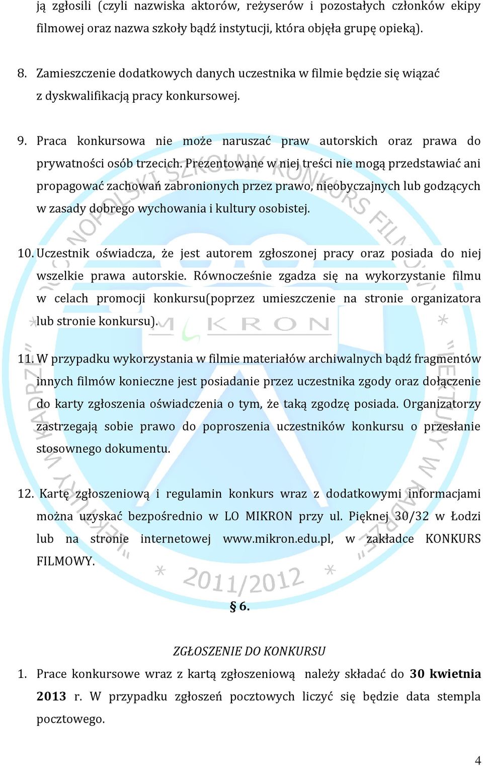 Praca konkursowa nie może naruszać praw autorskich oraz prawa do prywatności osób trzecich.