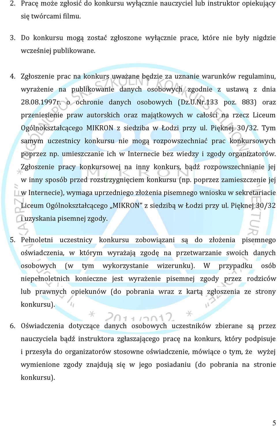 133 poz. 883) oraz przeniesienie praw autorskich oraz majątkowych w całości na rzecz Liceum Ogólnokształcącego MIKRON z siedziba w Łodzi przy ul. Pięknej 30/32.