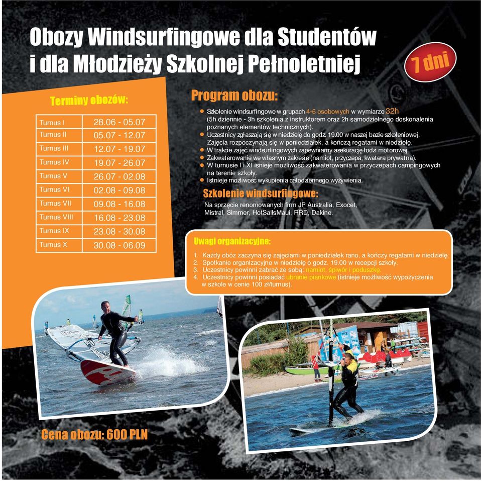 09 Program obozu: Szkolenie windsurfingowe w grupach 4-6 osobowych w wymiarze 32h (5h dziennie - 3h szkolenia z instruktorem oraz 2h samodzielnego doskonalenia poznanych elementów technicznych).