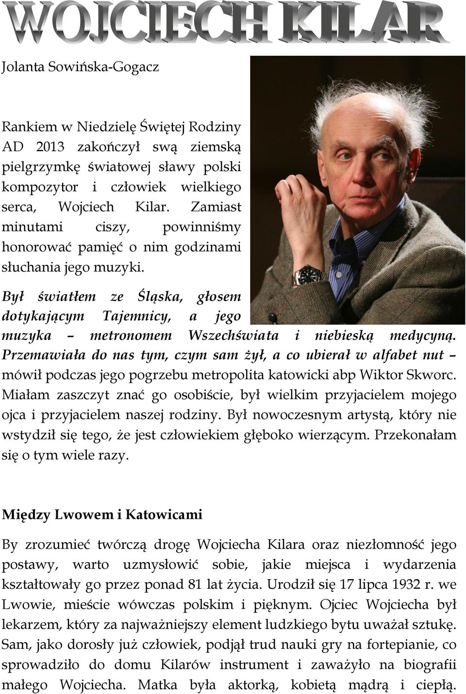 Był światłem ze Śląska, głosem dotykającym Tajemnicy, a jego muzyka metronomem Wszechświata i niebieską medycyną.
