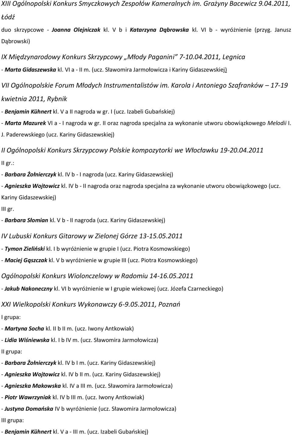 Sławomira Jarmołowicza i Kariny Gidaszewskiej) VII Ogólnopolskie Forum Młodych Instrumentalistów im. Karola i Antoniego Szafranków 17-19 kwietnia 2011, Rybnik - Benjamin Kühnert kl.