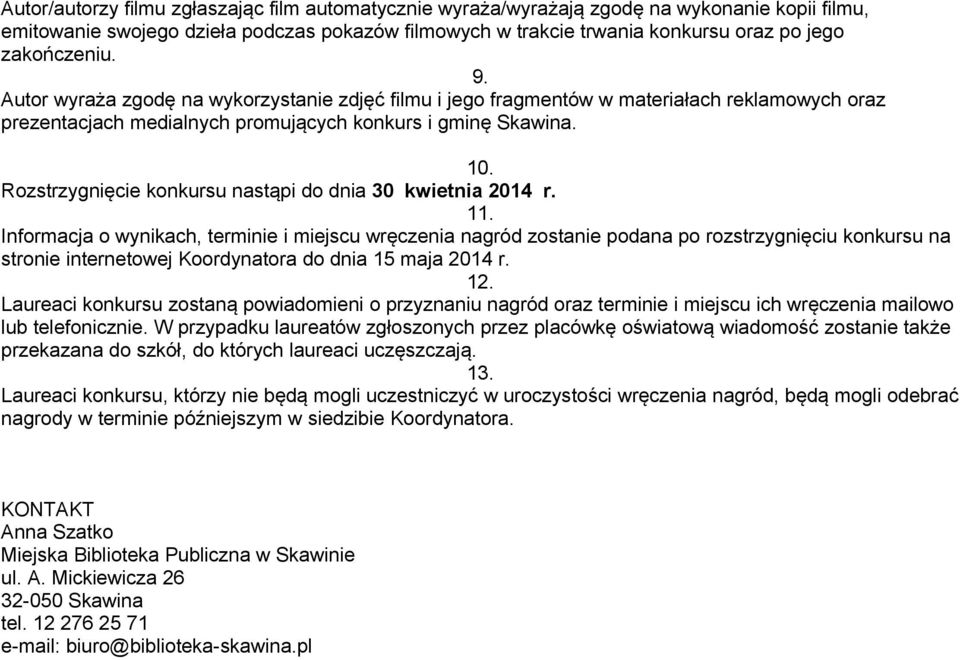 Rozstrzygnięcie konkursu nastąpi do dnia 30 kwietnia 2014 r. 11.