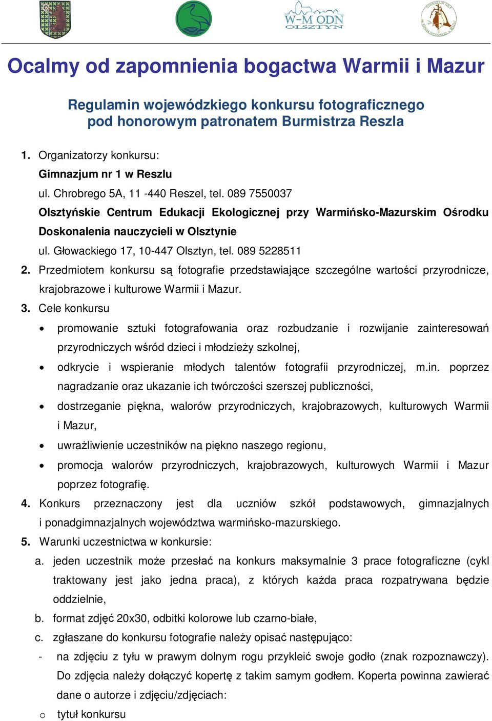 089 5228511 2. Przedmiotem konkursu s fotografie przedstawiaj ce szczególne warto ci przyrodnicze, krajobrazowe i kulturowe Warmii i Mazur. 3.