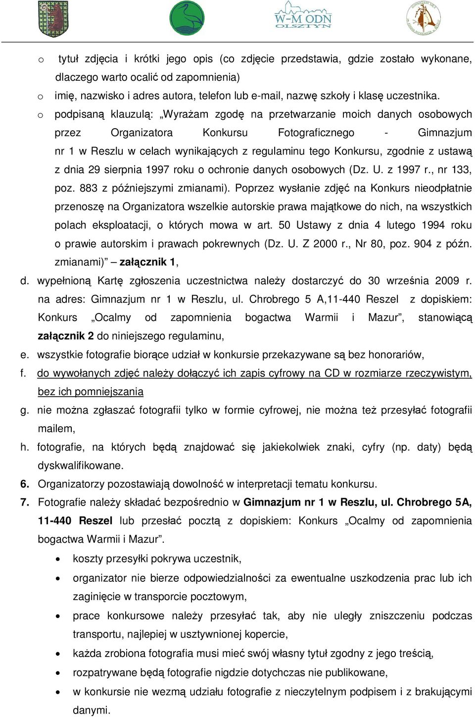 o podpisan klauzul : Wyra am zgod na przetwarzanie moich danych osobowych przez Organizatora Konkursu Fotograficznego - Gimnazjum nr 1 w Reszlu w celach wynikaj cych z regulaminu tego Konkursu,