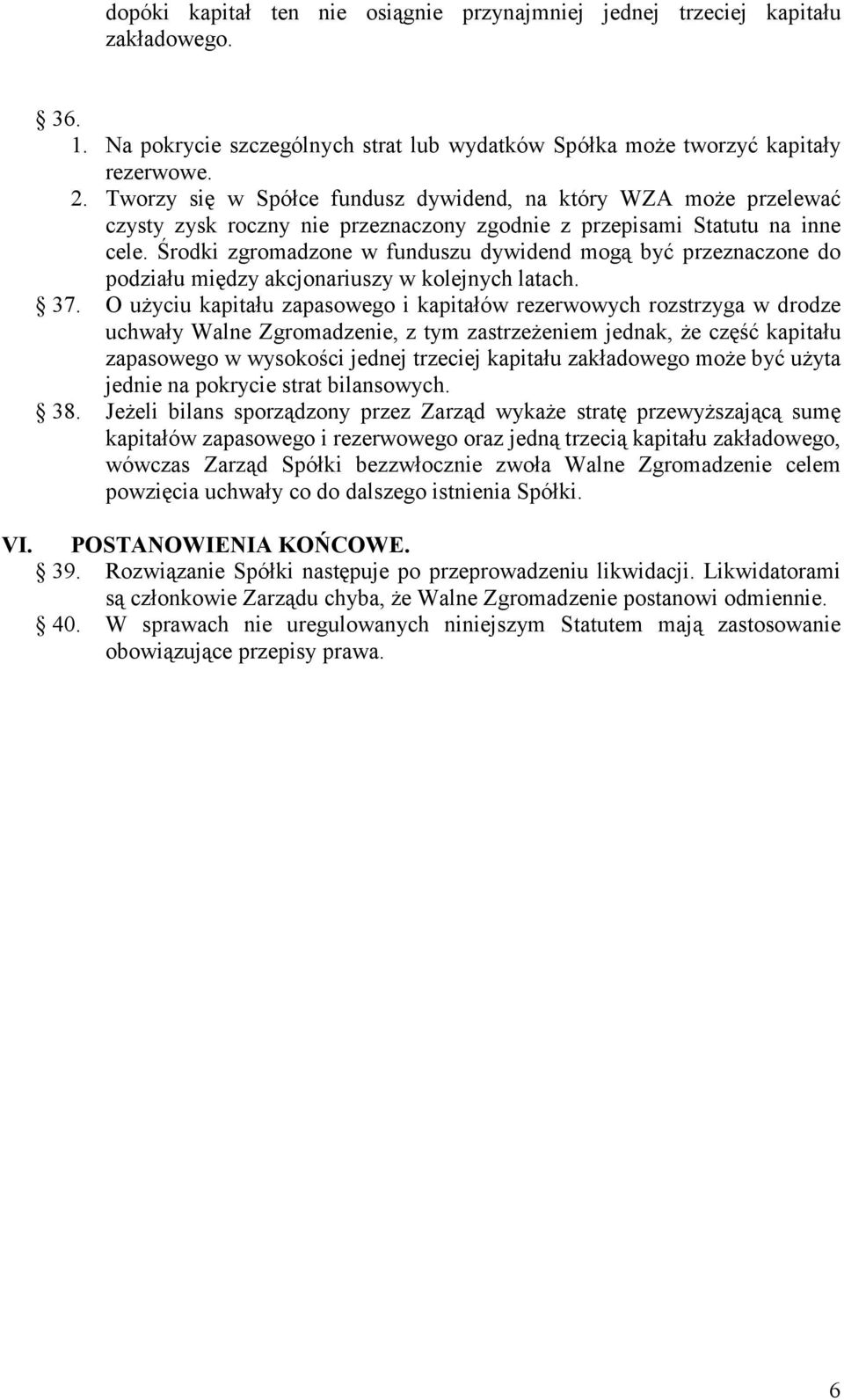 Środki zgromadzone w funduszu dywidend mogą być przeznaczone do podziału między akcjonariuszy w kolejnych latach. 37.