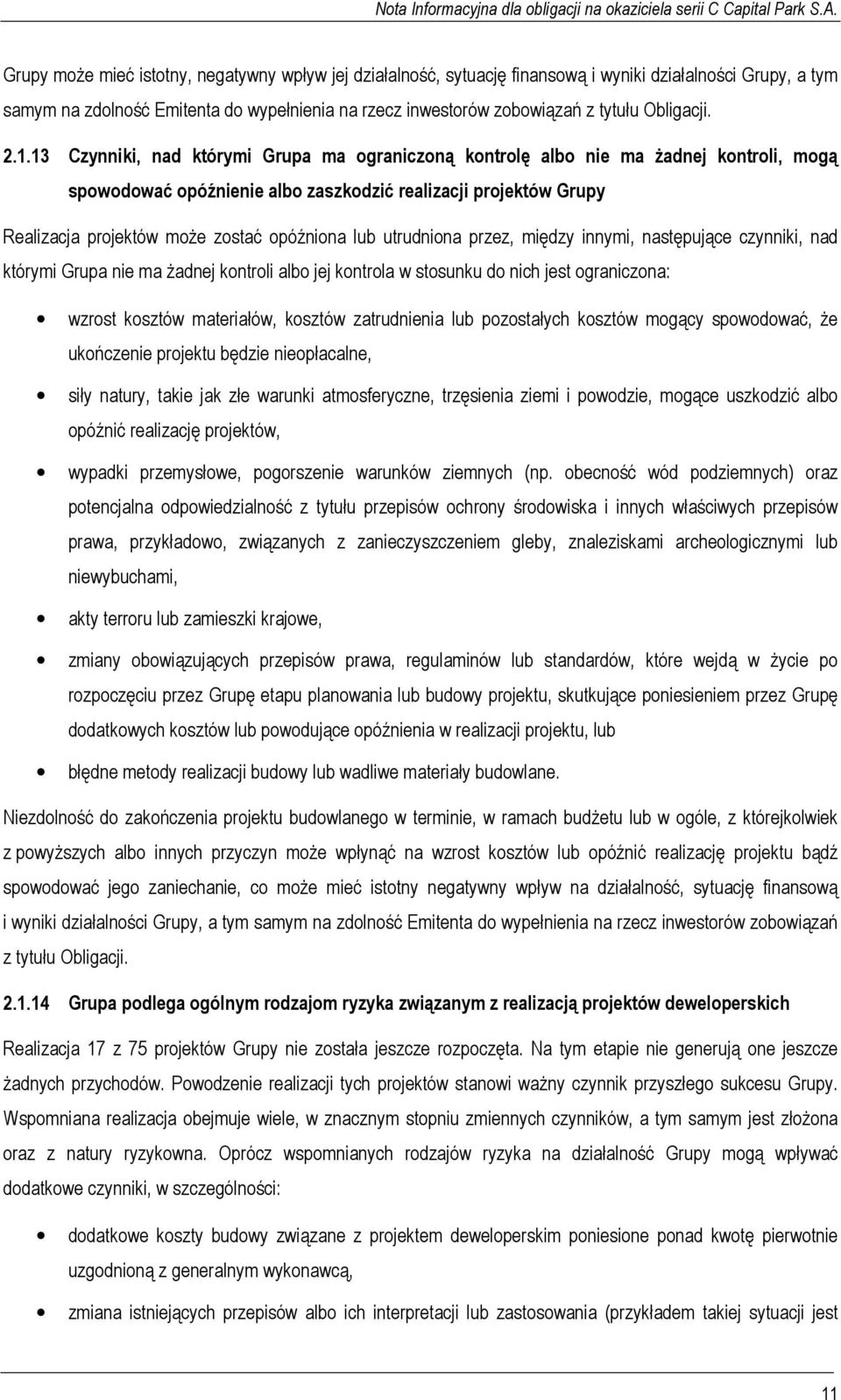 13 Czynniki, nad którymi Grupa ma ograniczoną kontrolę albo nie ma żadnej kontroli, mogą spowodować opóźnienie albo zaszkodzić realizacji projektów Grupy Realizacja projektów może zostać opóźniona