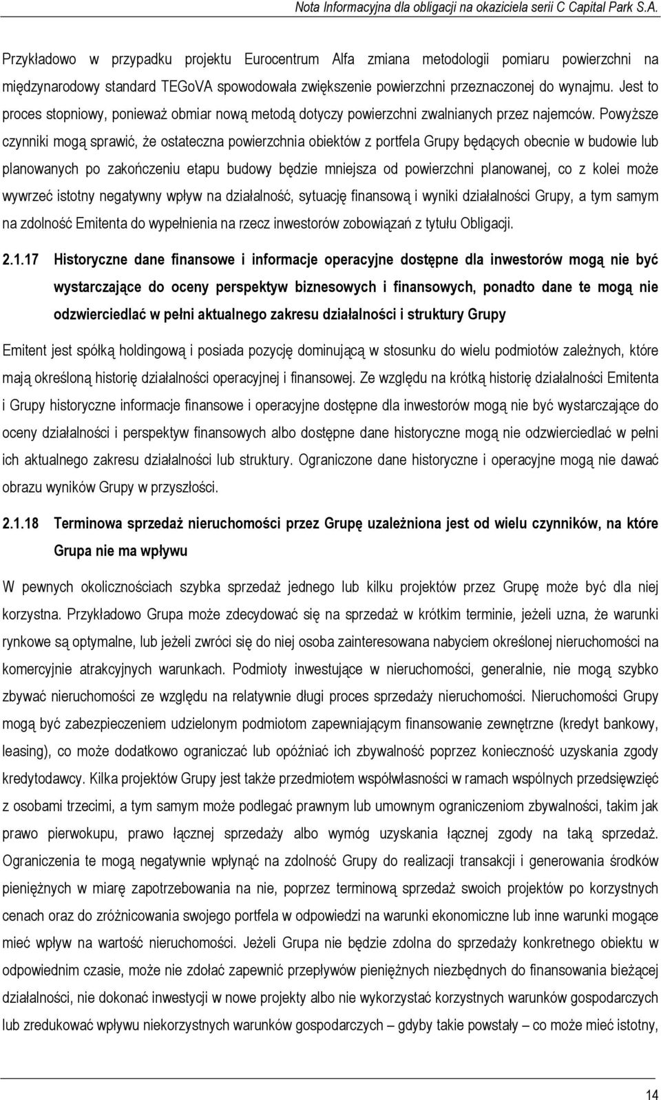 Powyższe czynniki mogą sprawić, że ostateczna powierzchnia obiektów z portfela Grupy będących obecnie w budowie lub planowanych po zakończeniu etapu budowy będzie mniejsza od powierzchni planowanej,