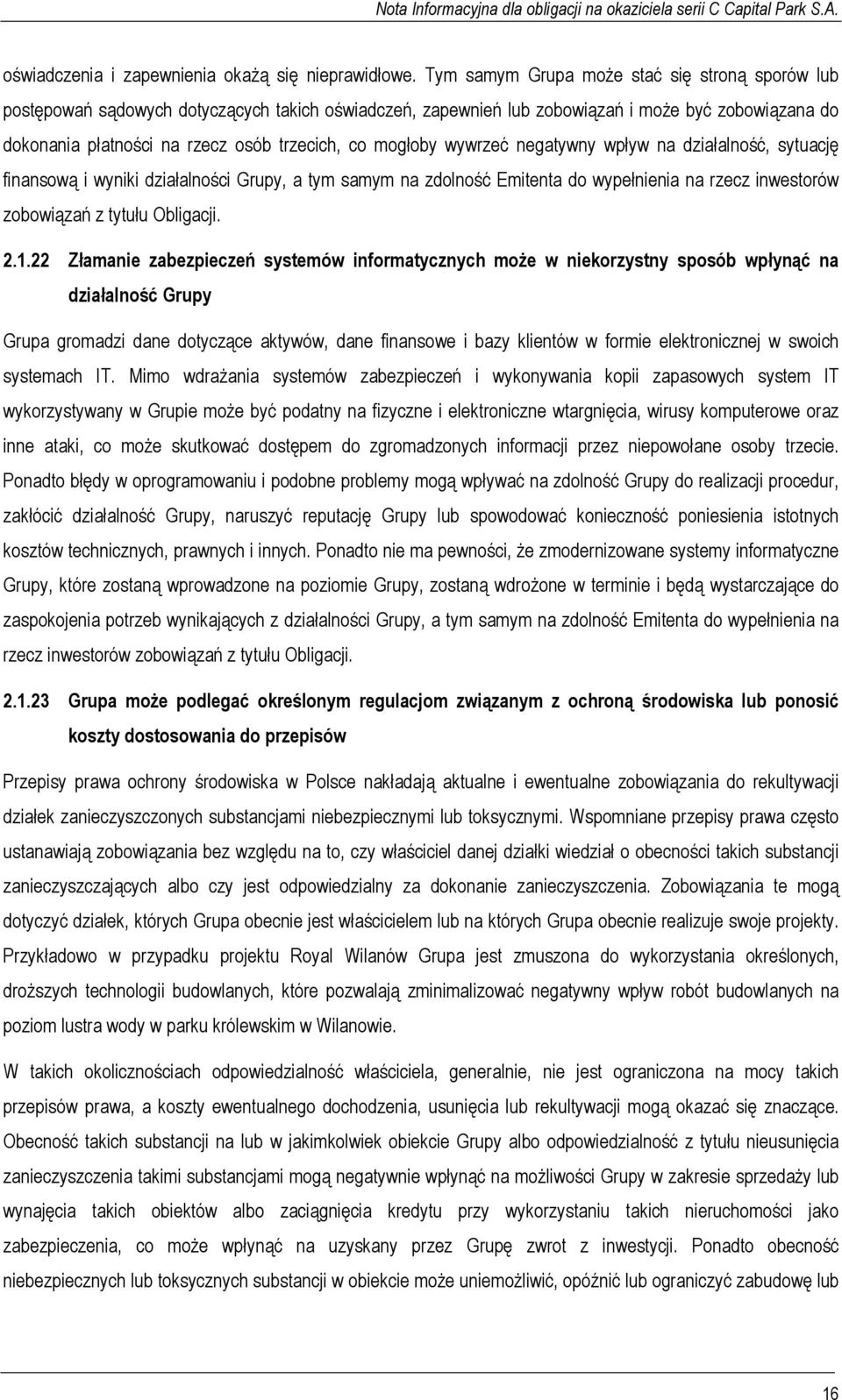 mogłoby wywrzeć negatywny wpływ na działalność, sytuację finansową i wyniki działalności Grupy, a tym samym na zdolność Emitenta do wypełnienia na rzecz inwestorów zobowiązań z tytułu Obligacji. 2.1.