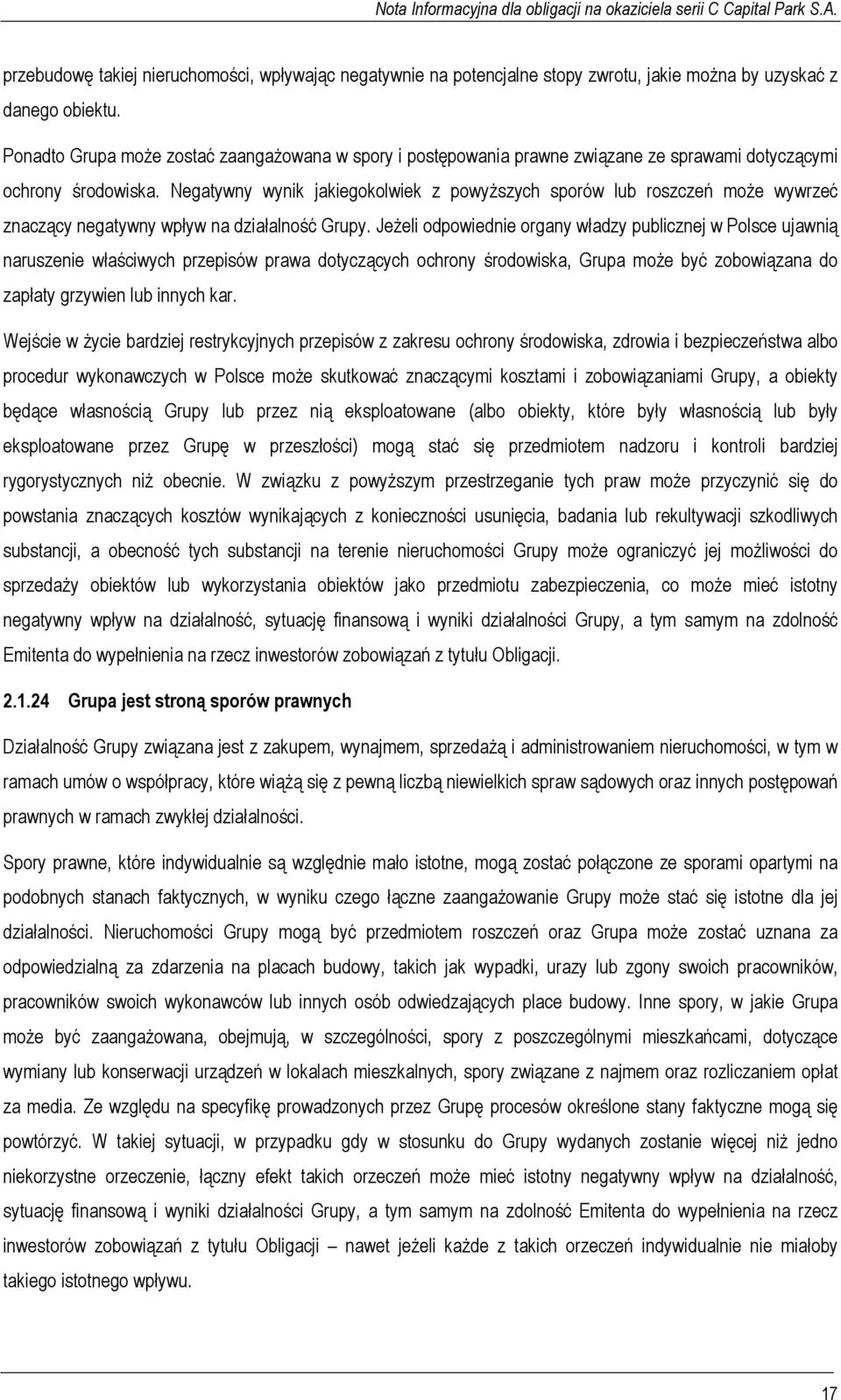 Negatywny wynik jakiegokolwiek z powyższych sporów lub roszczeń może wywrzeć znaczący negatywny wpływ na działalność Grupy.