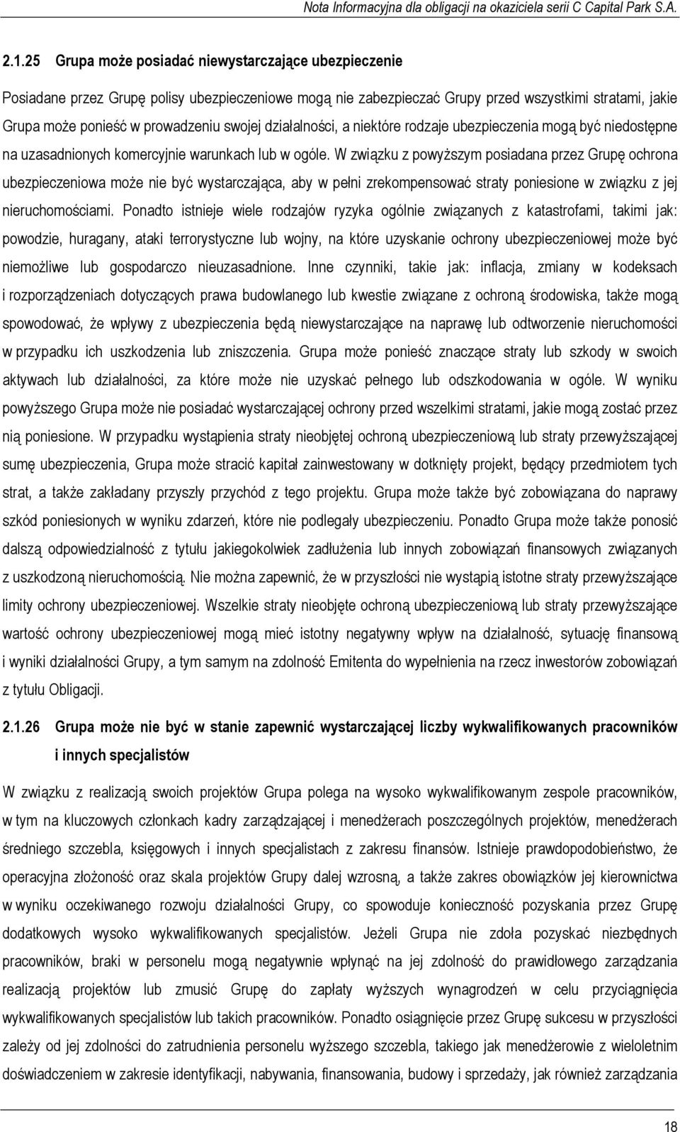 W związku z powyższym posiadana przez Grupę ochrona ubezpieczeniowa może nie być wystarczająca, aby w pełni zrekompensować straty poniesione w związku z jej nieruchomościami.