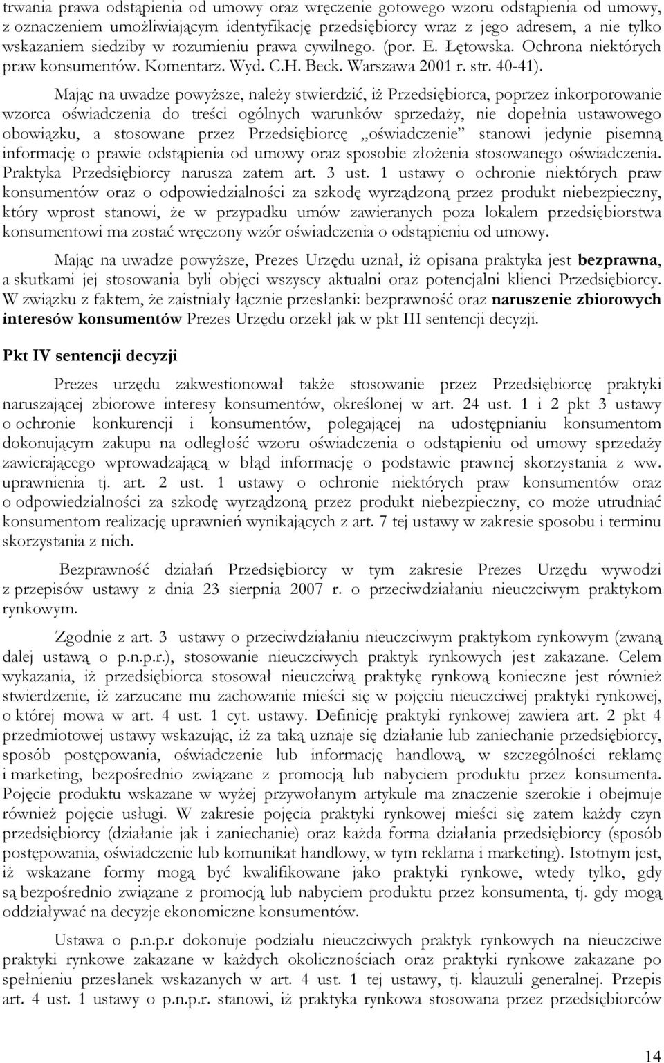 Mając na uwadze powyższe, należy stwierdzić, iż Przedsiębiorca, poprzez inkorporowanie wzorca oświadczenia do treści ogólnych warunków sprzedaży, nie dopełnia ustawowego obowiązku, a stosowane przez