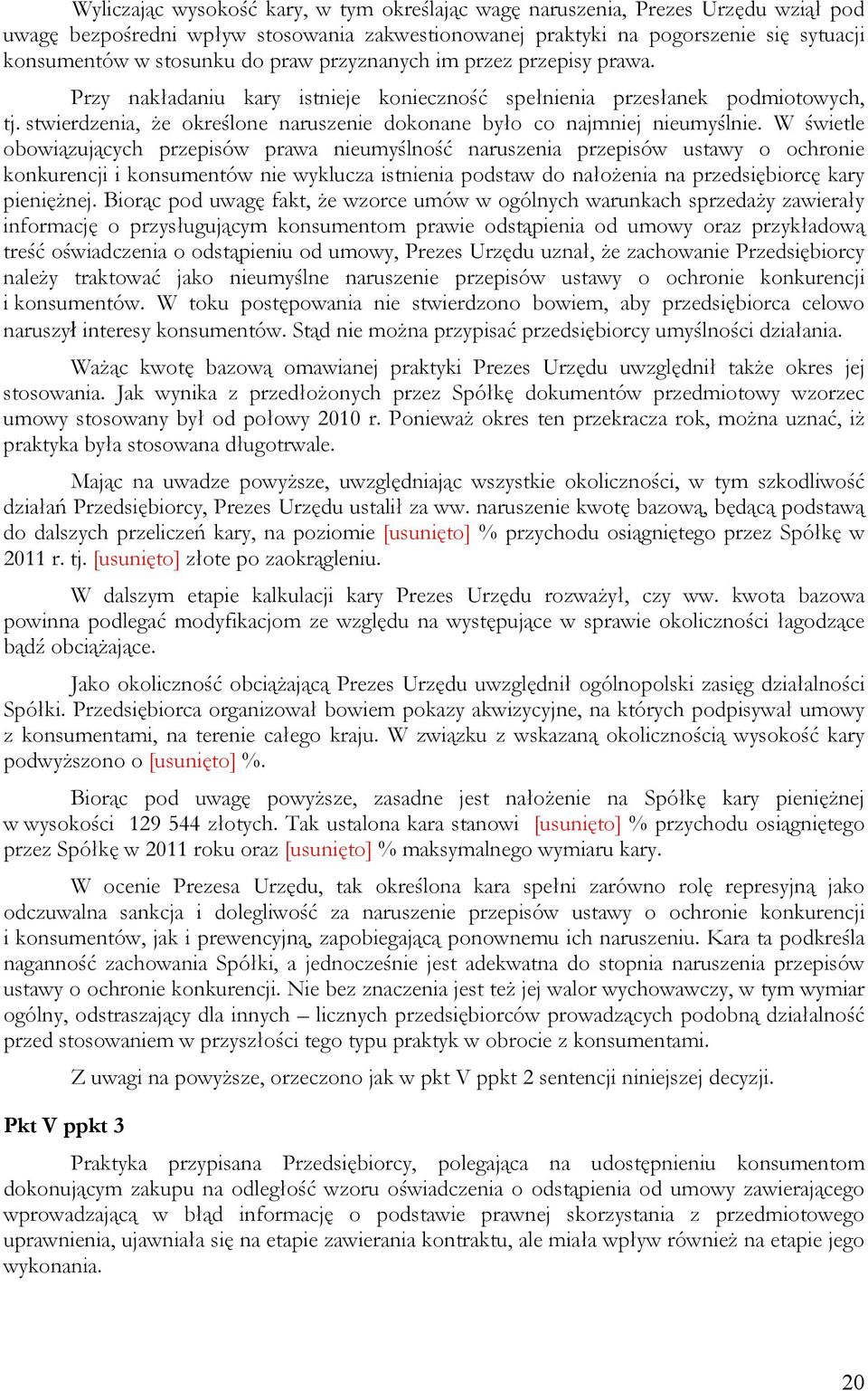 W świetle obowiązujących przepisów prawa nieumyślność naruszenia przepisów ustawy o ochronie konkurencji i konsumentów nie wyklucza istnienia podstaw do nałożenia na przedsiębiorcę kary pieniężnej.