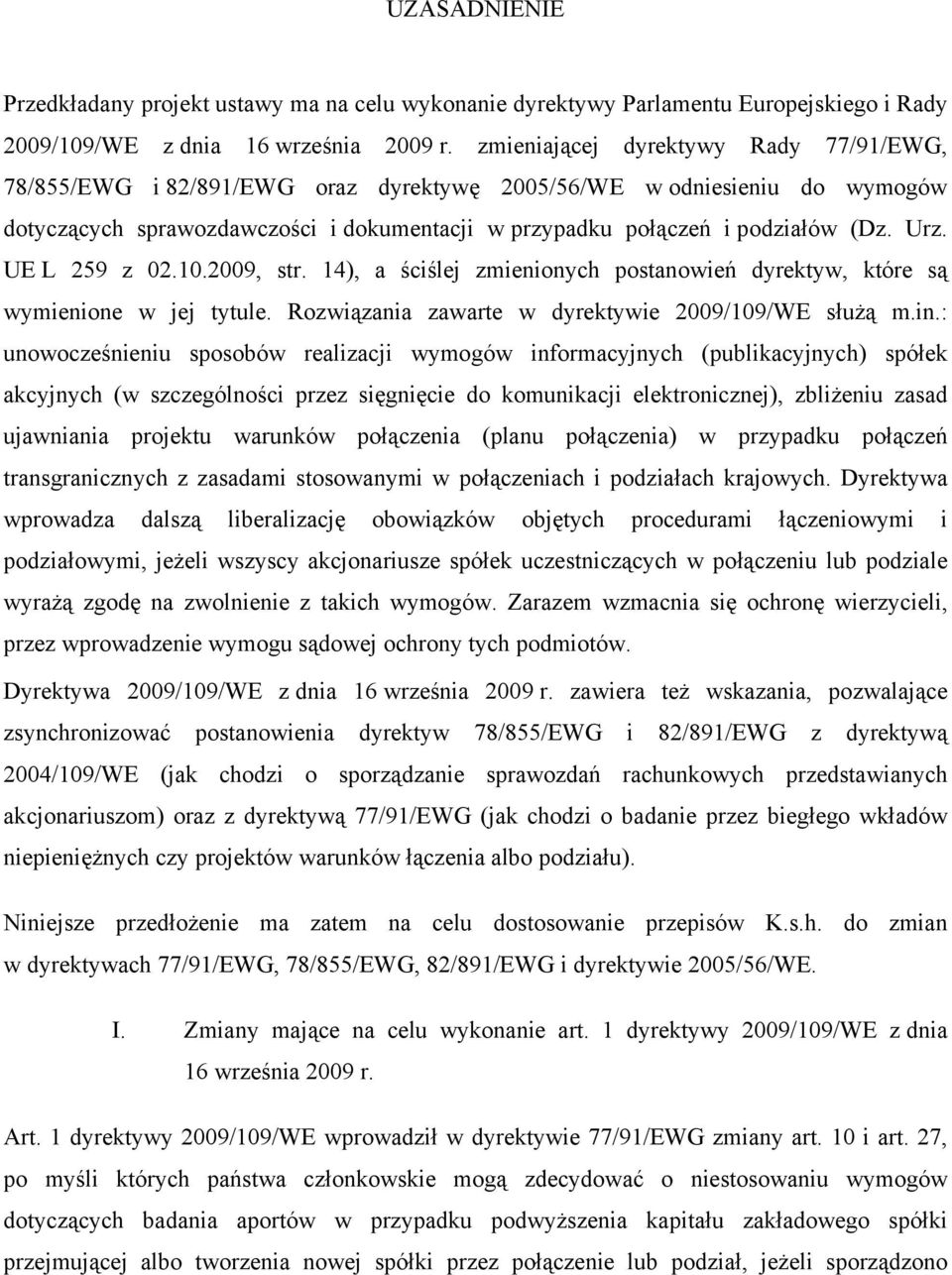 UE L 259 z 02.10.2009, str. 14), a ściślej zmienionych postanowień dyrektyw, które są wymienione w jej tytule. Rozwiązania zawarte w dyrektywie 2009/109/WE służą m.in.